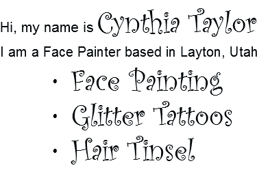 Hi, my name is Cynthia Taylor
I am a Face Painter based in Layton, Utah Face Painting Glitter Tattoos Hair Tinsel